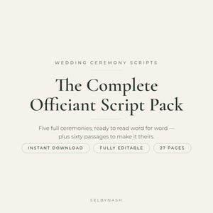 May include: A digital document titled The Complete Officiant Script Pack, Wedding Ceremony Scripts. It includes five full ceremonies and sixty passages, totaling 27 pages. Features include instant download and fully editable text by Selbynash.
