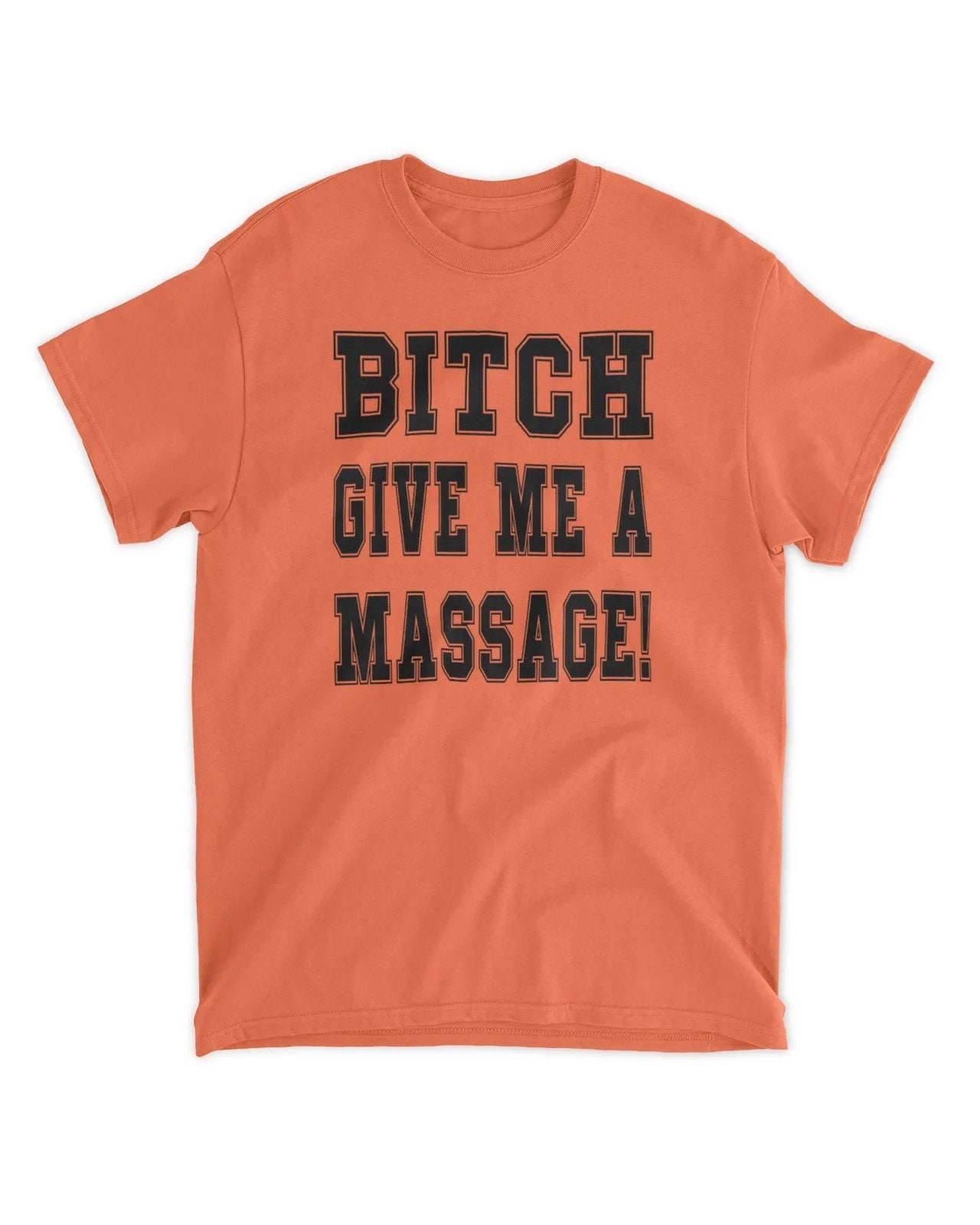 Bitch Give Me A Massage Shirt