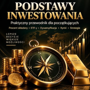 May include: An ebook cover titled PODSTAWY INWESTOWANIA with a compass, stacks of gold coins, and two gold bars labeled FINE GOLD 999.9. The background features a dark map, a rising financial chart, and text including Procent składany, ETF-y, Dywersyfikacja, Rynki, Strategie, and LEPSZE DECYZJE WIĘKSZE MOŻLIWOŚCI.