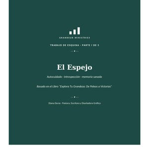 May include: A dark green rectangular book cover featuring white text that reads Grandeur Ministries, Trabajo de Esquina Parte I de 5, El Espejo, Autocuidado Introspección memoria sanada, Basado en el Libro Explora Tu Grandeza De Peleas a Victorias, Diana Deras.