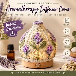 May include: A crochet pattern for an aromatherapy diffuser cover featuring a cream-colored base with purple lavender flowers and green leaves. The text reads Crochet Pattern Aromatherapy Diffuser Cover, Instant Download, PDF Pattern, Step-by-Step, Easy to Follow, Printable PDF File, Clear Instructions, Beginner Friendly, Cozy & Beautiful Home Decor, Turn Your Space Into A Calming Haven.