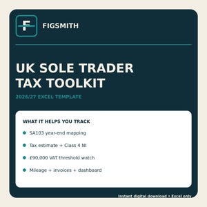 May include: A dark teal digital template titled UK SOLE TRADER TAX TOOLKIT 2026/27 EXCEL TEMPLATE by FIGSMITH. It lists tracking features including SA103 year-end mapping, tax estimate, Class 4 NI, £90,000 VAT threshold watch, mileage, and invoices.