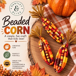 May include: Three decorative corn cobs crafted from multi-colored beads in shades of red, orange, yellow, and metallic gold, topped with brown pipe cleaner husks. The text reads Hartley & Bliss Beaded Corn, A simple, fun craft that kids love!