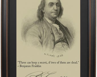 Benjamin Franklin Portrait & Quote "Three can keep a secret, if two of them are dead." Poster or Standard Sizer. Handmade in USA.
