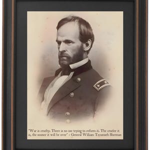 General William Tecumseh Sherman, Portrait & Quote, &quot;War is Cruelty....&quot;. Standard or Poster Size. Handmade in USA.