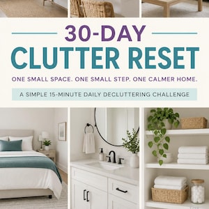 Könnte beinhalten: Ein digitaler Leitfaden mit dem Titel 30-DAY CLUTTER RESET, ONE SMALL SPACE. ONE SMALL STEP. ONE CALMER HOME. A SIMPLE 15-MINUTE DAILY DECLUTTERING CHALLENGE. Er enthält sechs Innenraumfotos von organisierten Räumen und eine Anleitung.