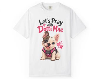 Let’s Pray with Dotti Mae Christian French Bulldog T-Shirt