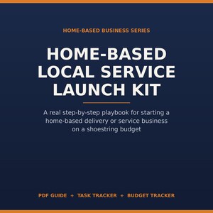 Könnte beinhalten: Ein dunkelblaues digitales Dokumentencover mit orangefarbenen Akzenten, das den Text HOME-BASED BUSINESS SERIES, HOME-BASED LOCAL SERVICE LAUNCH KIT, A real step-by-step playbook for starting a home-based delivery or service business on a shoestring budget, PDF GUIDE + TASK TRACKER + BUDGET TRACKER enthält.