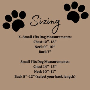 May include: Sizing chart for dog clothes with paw print illustrations. X-Small fits chest 12-13 inches, neck 9-10 inches, back 7 inches. Small fits chest 14-15 inches, neck 10-11 inches, back 8-12 inches (select your back length).