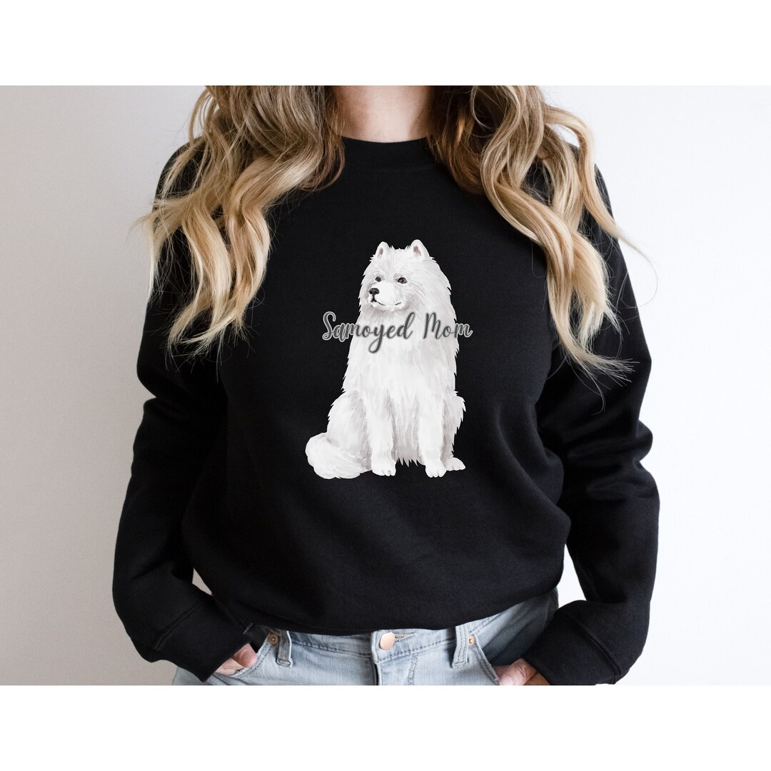 Samoyed Sweatshirt Samoyed Mom Sweatshirt Dog Mom Etsy