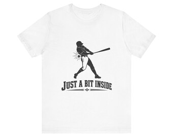Just a Bit Inside Shirt, Funny Baseball Tee, Hit By Pitch Dad Gift