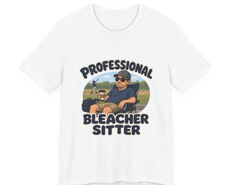 Funny Baseball Dad Shirt, Bleacher Sitter Tee, Sports Parent Gift, Game Day Shirt for Dad, Tank, Long Sleeve, Sweatshirt