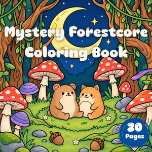 May include: A Mystery Forestcore Coloring Book with a cover illustration of a brown bear and an orange cat sitting in a forest with red and purple mushrooms, a yellow crescent moon, and the text 30 Pages in a blue circle at the bottom right.