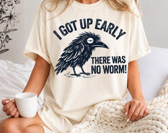 I Got Up Early There Was No Worm Shirt, Funny Crow T Shirt, Bird Lover Gift, Funny Bird Shirt, Sarcastic Nature Tee, Crow Lover Gift
