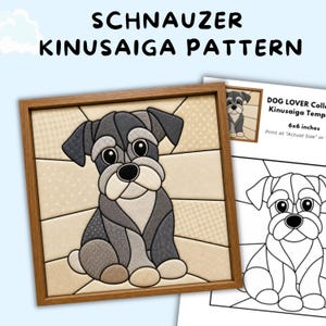 May include: A Schnauzer Kinusaiga pattern featuring a fabric-pieced dog in shades of gray, white, and beige within a wooden frame. The image includes a printed template labeled DOG LOVER Collection Kinusaiga Template 6x6 inches.