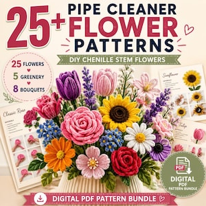 May include: A digital PDF pattern bundle titled 25+ Flower Patterns DIY Chenille Stem Flowers. The image displays a colorful bouquet of handcrafted pipe cleaner flowers including roses, sunflowers, and tulips, alongside instructional guide pages.