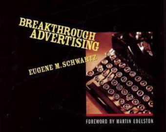 BREAKTHROUGH ADVERTISING By Eugene Schwartz