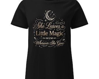 T-shirt « Elle laisse un peu de magie partout où elle passe », citation fantaisiste, cadeau bohème céleste pour elle