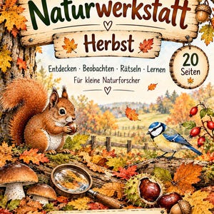 May include: A book cover titled Naturwerkstatt Herbst featuring a squirrel, a blue tit bird, mushrooms, chestnuts, and a magnifying glass. The text includes Entdecken, Beobachten, Rätseln, Lernen, Für kleine Naturforscher, 20 Seiten, and Dieses Heft gehört.