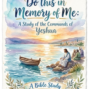 May include: A watercolour illustration of a Bible study cover titled Do this in Memory of Me: A Study of the Commands of Yeshua. It depicts a sunset over a lake with a small wooden boat, and figures sitting on a rocky shore. A banner reads A Bible Study.