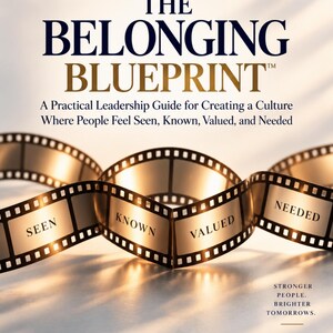 Puede incluir: Una portada de libro titulada The Belonging Blueprint de Rose Marzinotto. El texto dice: A Practical Leadership Guide for Creating a Culture Where People Feel Seen, Known, Valued, and Needed. Una tira de película muestra las palabras Seen, Known, Valued, Needed.