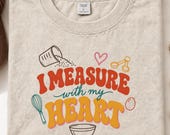 Funny Baking Mom Shirt, I Measure With My Heart, Retro Doodle Tee (Comfort Colors)