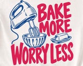 Bake More Worry Less T-Shirt Design, Baking Whisk & Bowl PNG (Digital Download)