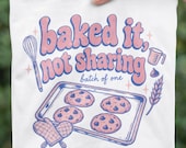 Baked It Not Sharing Mom Shirt, Cookie Lover Tee, Vintage Press Style (Comfort Colors)