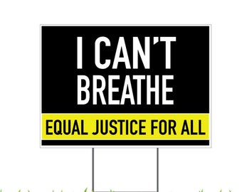 I Can't Breathe, Equal Justice for All, Yard Sign, Printed 2-Sided 24x18 or 36x24, Metal H-Stake Included, v16