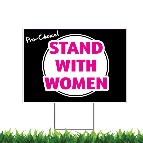 Stand with Women, Protect Women's Rights, Pro Choice, Yard Sign, Printed 2-Sided -12x18, 24x18 or 36x24, Metal H-Stake Included, v2