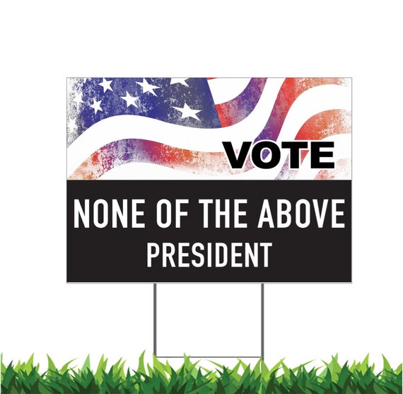 None of the Above Election Political Campaign Yard Sign Etsy