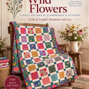 May include: A quilt pattern titled Wild Flowers by Stewardship & Stitches. The cover features a colorful patchwork quilt with floral squares and a dark pink border, draped over a wooden chair, with text and floral illustrations throughout.
