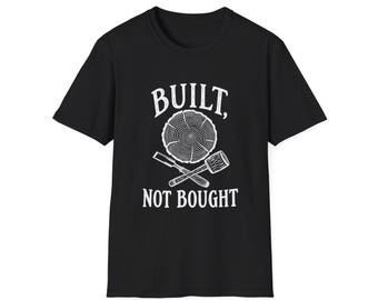 Woodworker & Capenter Gift | Built Not Bought | Graphic Tee