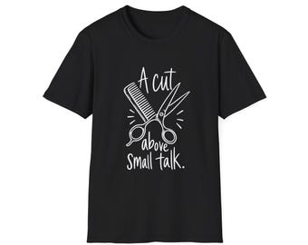 Hairdresser Gift | A Cut Above Small Talk | Graphic Tee