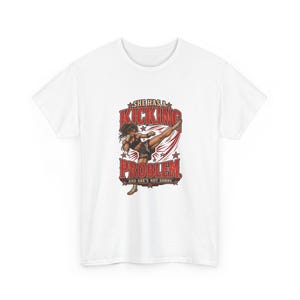 She Has a Kicking Problem Funny T-Shirt