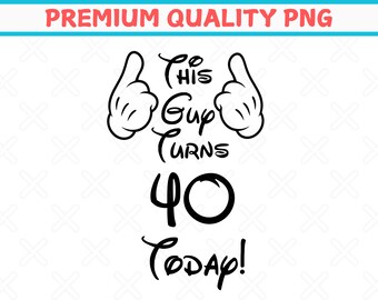 Disney Mens Birthday Png, This Guy is Turning 40 Today, Disney Birthday Png, Custom Mickey Birthday Png Disney Mens Birthday 50th Bday