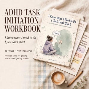 May include: A 26-page ADHD Task Initiation Workbook titled I Know What I Need to Do, I Just Can't Start. The cover features an illustration of a person sitting and looking at a note that says Just Start, with additional workbook pages visible.