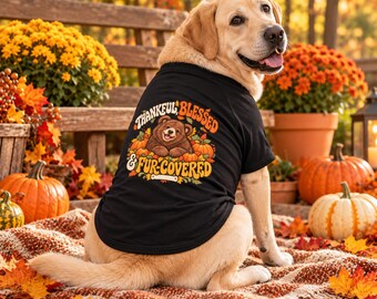 Thankful Blessed and Fur Covered Thanksgiving Dog Shirt, Fall Pet T-Shirt, Cute Autumn Puppy Outfit, Pet Lover Gift