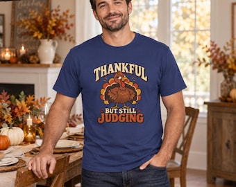 Funny Thanksgiving Turkey Shirt, Thankful But Still Judging, Friendsgiving Tee