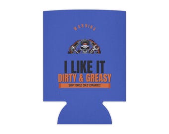 I Like It Dirty and Greasy can cooler