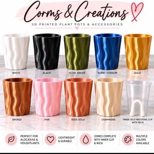 May include: A collection of ten 3D printed plant pots in white, black, olive green, burnt titanium, gold, bronze, pink, rose gold, and champagne colors, plus a clear inner self-watering cup with a white wick, labeled Corms & Creations.