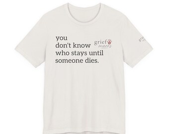 You Don't Know Who Stays Tee | Grief Marks short sleeve shirt