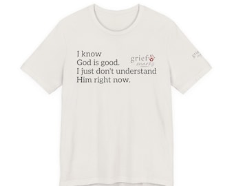 I know God is Good Tee | Grief Marks short sleeve shirt