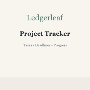May include: A digital project tracker document with a cream background. The text Ledgerleaf appears in sage green, followed by the bold black text Project Tracker. Below this, the gray text Tasks - Deadlines - Progress is displayed.