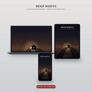 May include: A laptop, tablet, and smartphone displaying the book cover for Deep Roots: An Ashford Orchard Mystery, Book Three. The cover features a dark silhouette of a house at sunset with a path of circular stones leading to it. Instant PDF Download.