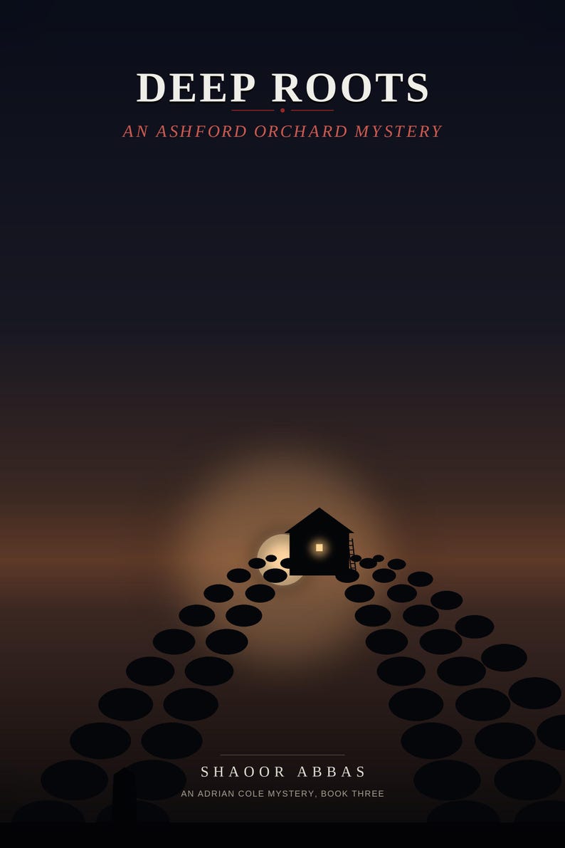 May include: A book cover titled DEEP ROOTS AN ASHFORD ORCHARD MYSTERY by SHAOOR ABBAS AN ADRIAN COLE MYSTERY, BOOK THREE. The illustration features a dark silhouette of a house with one glowing window, set against a sunset sky with rows of dark circles.