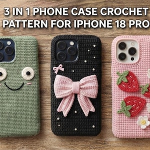 May include: Three crochet phone cases for iPhone 18 Pro. The left case is sage green with a stitched face. The center case is black with a large pink bow and small white beads. The right case is light pink with red strawberry and white flower appliques.