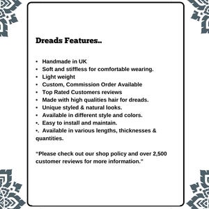 Handmade synthetic dreadlocks with a lightweight, soft texture for comfortable wear. Custom commission orders available in various styles, colors, and thicknesses. Made with high-quality materials for natural-looking dread styles. Easy to install and maintain, suitable for everyday wear or special occasions.