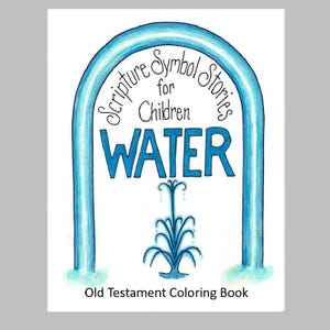 May include: A coloring book cover titled Scripture Symbol Stories for Children WATER, featuring a blue arched frame and a blue fountain illustration. The text Old Testament Coloring Book is printed at the bottom in black lettering.