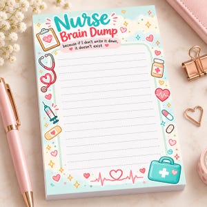 May include: A rectangular notepad with a light blue background featuring the text Nurse Brain Dump because if I don't write it down, it doesn't exist. The border is decorated with medical icons including a stethoscope, syringe, and first aid kit.